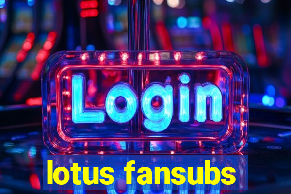 lotus fansubs